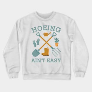 Garden Hoeing Ain't Easy Gardening Gift For Men Women Crewneck Sweatshirt